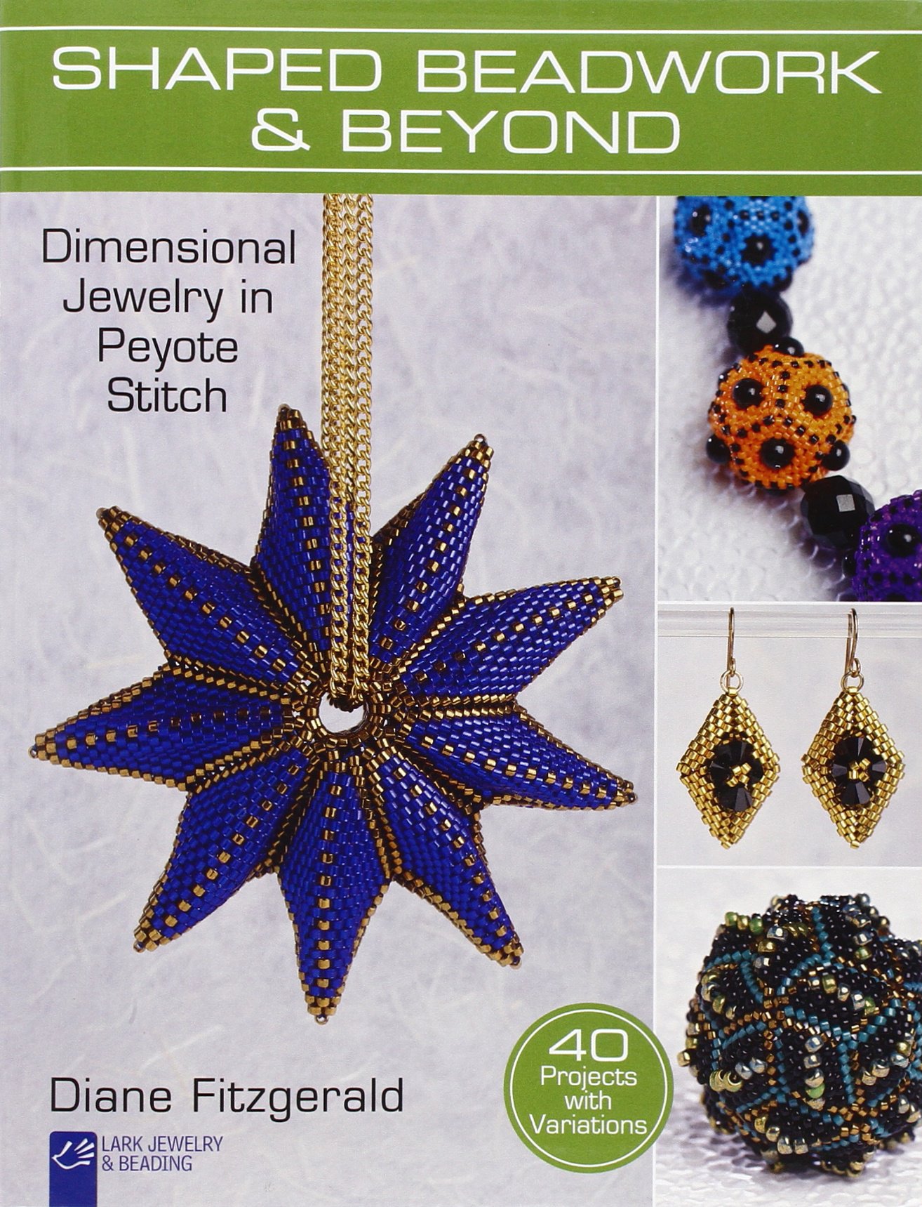 Shaped Beadwork Beyond Dimensional Jewelry in Peyote Stitch Lark Jewelry Beading Bead Inspirations